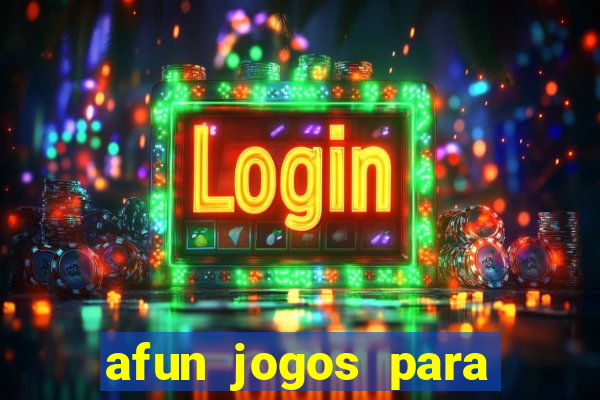 afun jogos para ganhar dinheiro